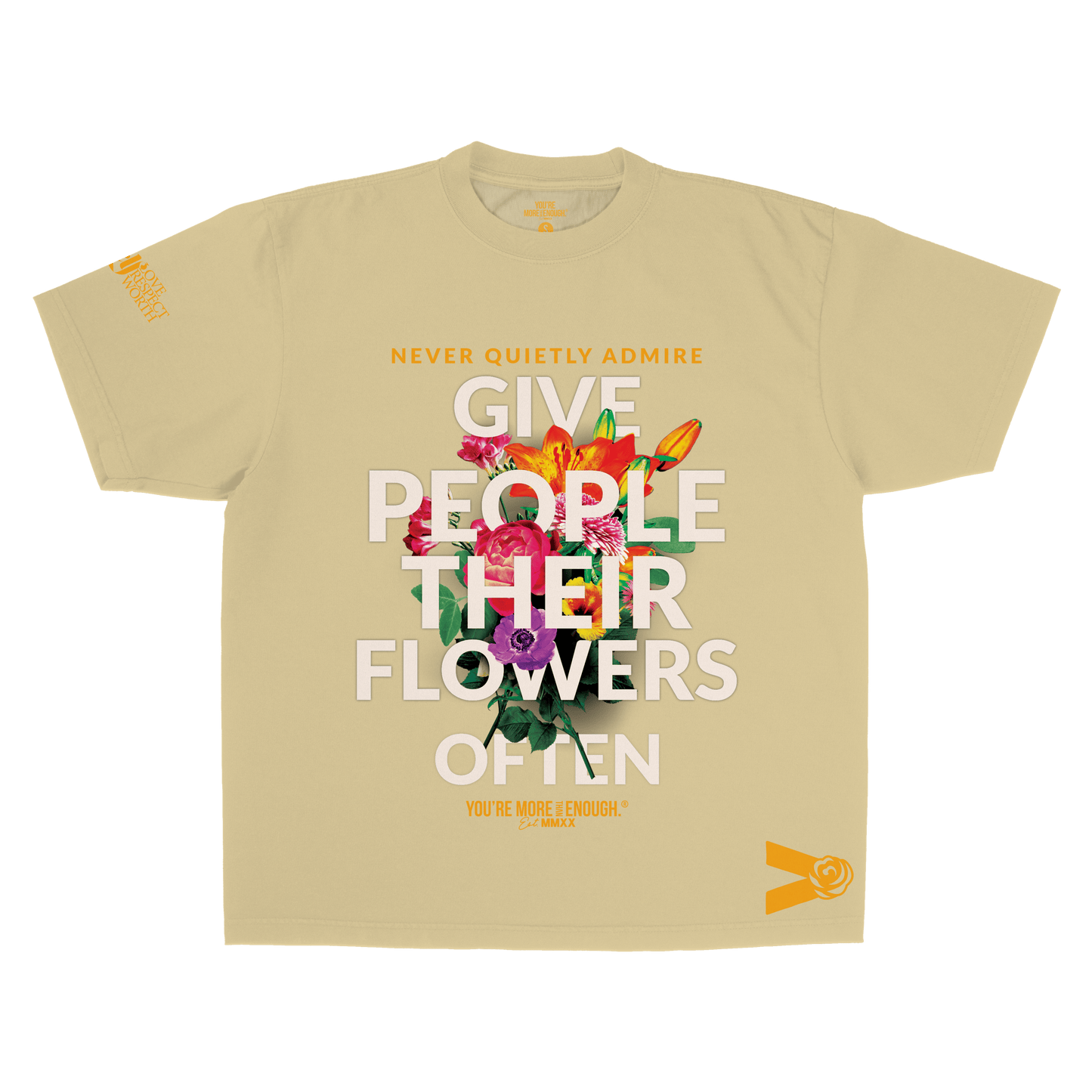YMTE - Give People Their Flowers Often T - Shirt - You're More Than Enough
