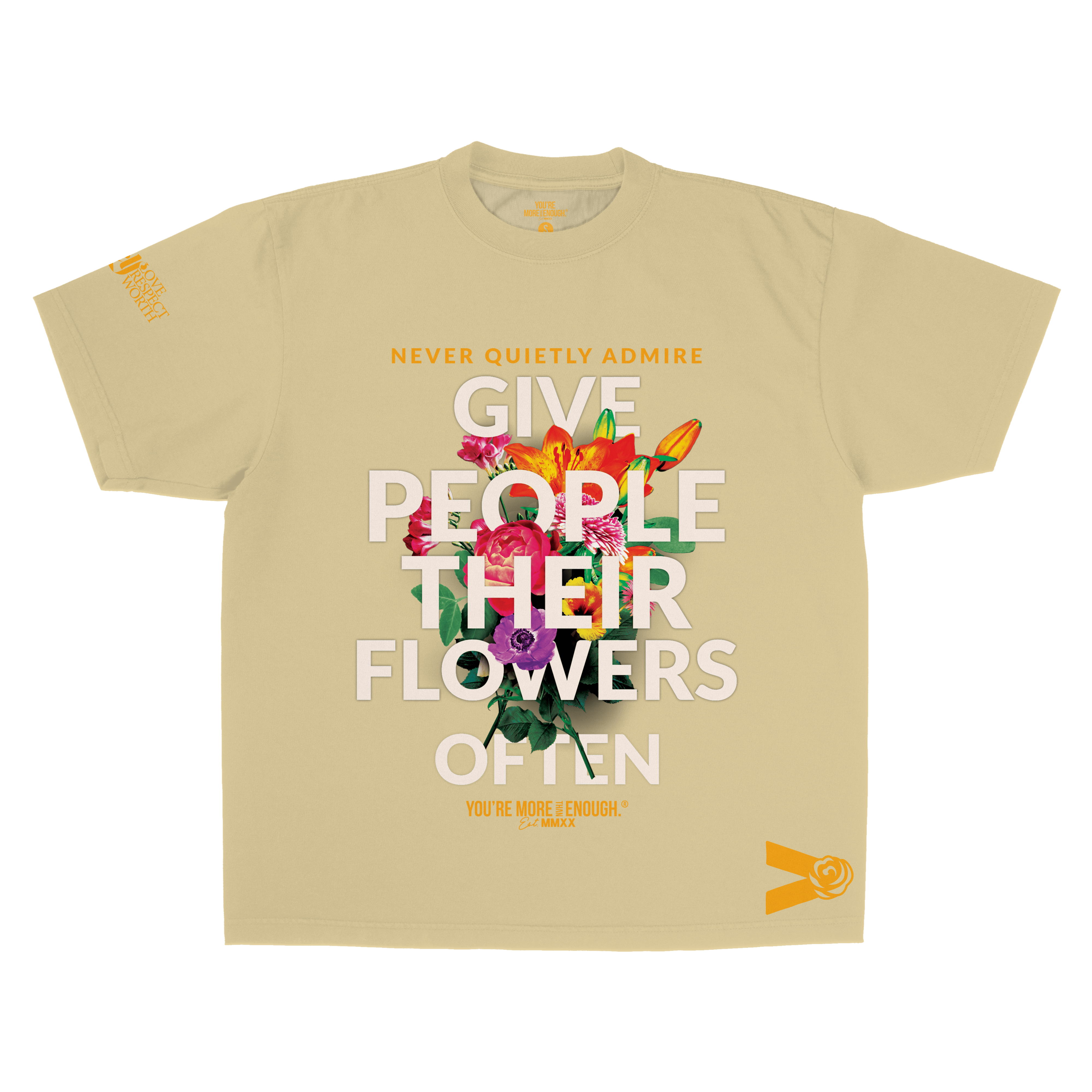 YMTE - Give People Their Flowers Often T - Shirt - You're More Than Enough