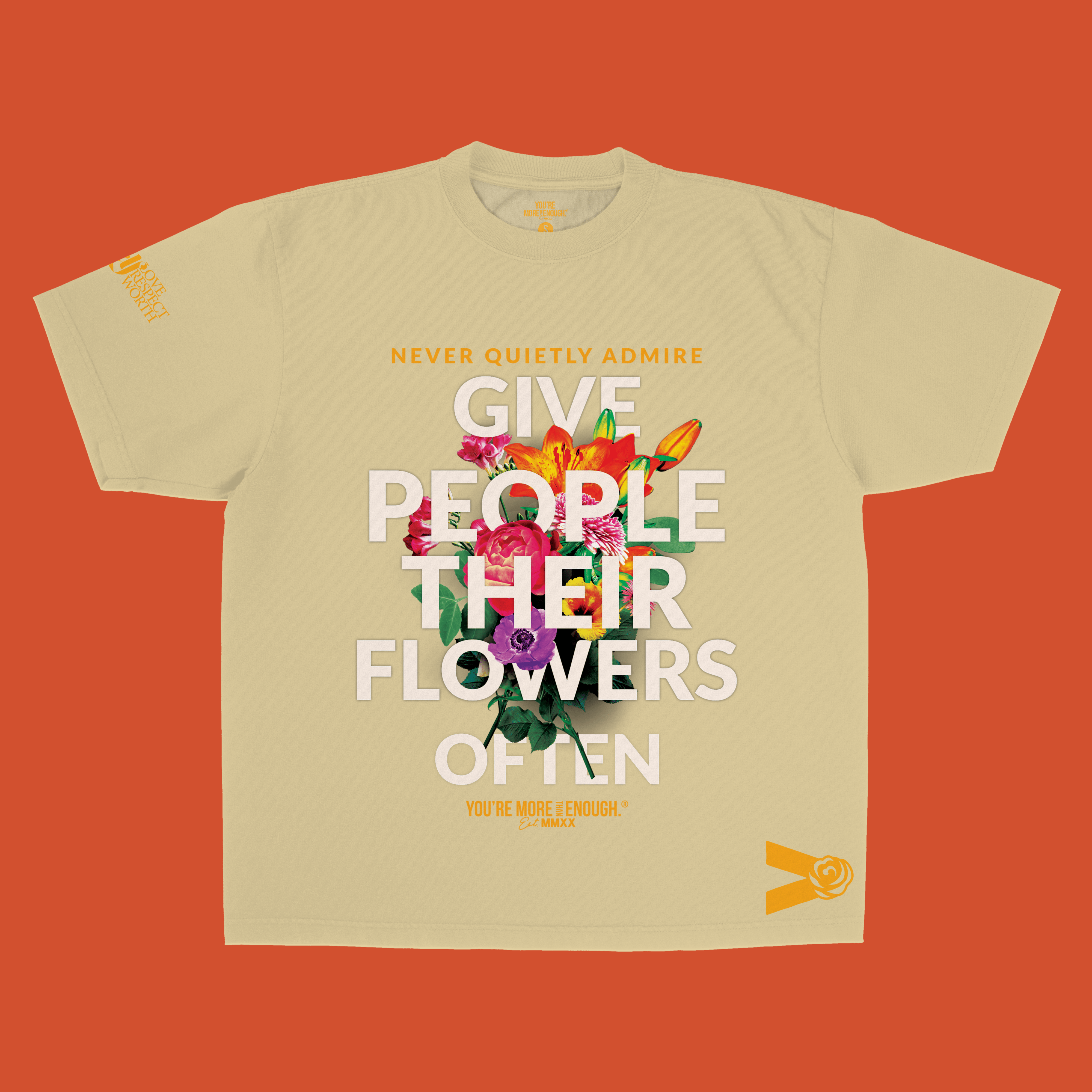 YMTE - Give People Their Flowers Often T - Shirt - You're More Than Enough